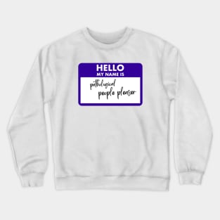 Pathological People Pleaser Nametag Crewneck Sweatshirt